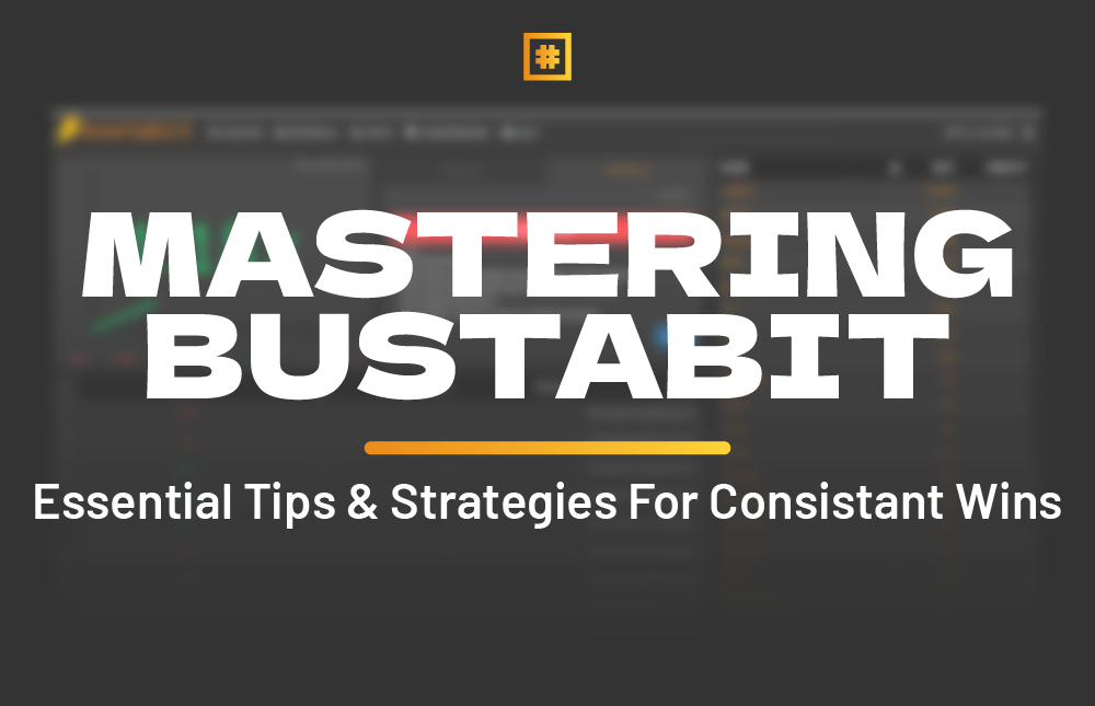 Mastering Bustabit: Essential Tips and Strategies for Consistent Wins