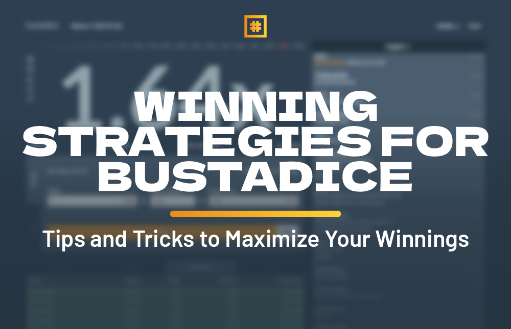 Winning Strategies for Bustadice: Tips and Tricks to Maximize Your Winnings