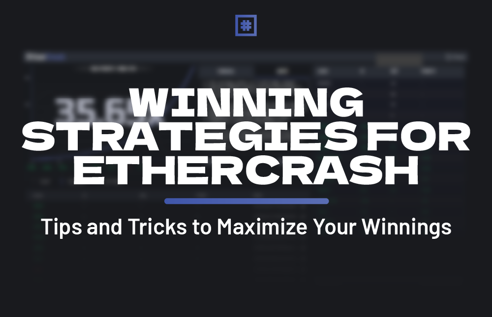 Winning Strategies for EtherCrash: Tips and Tricks to Maximize Your Winnings