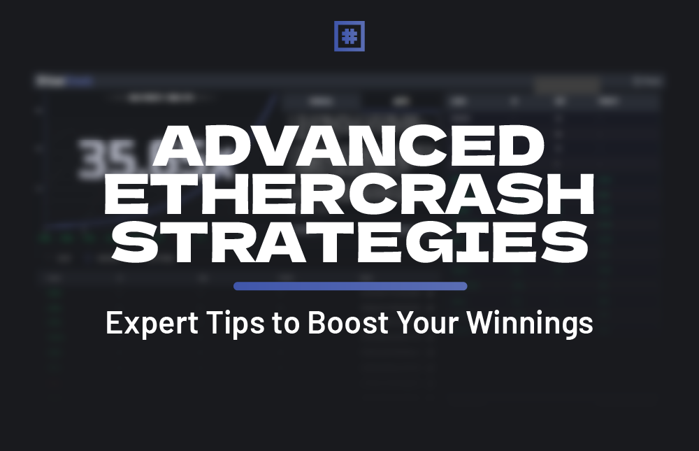 Advanced EtherCrash Strategies: Expert Tips to Boost Your Winnings