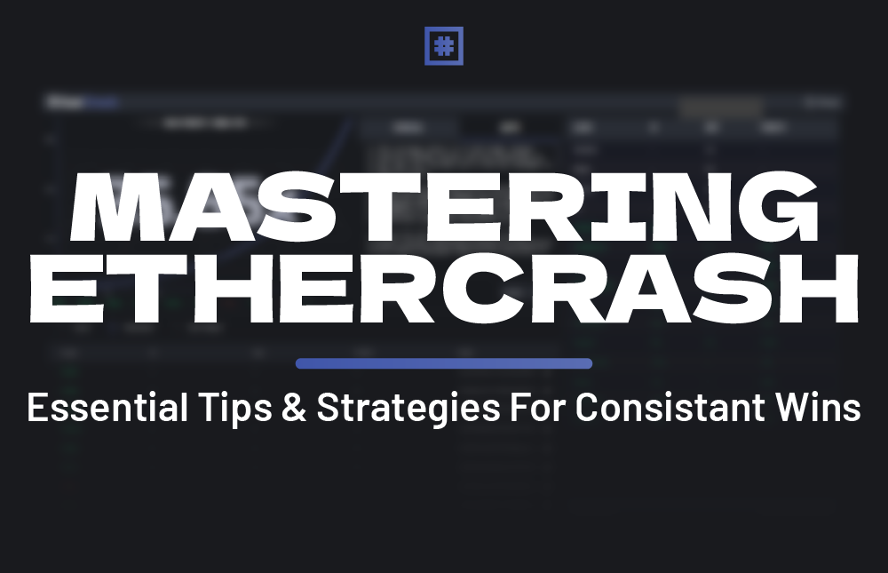 Mastering EtherCrash: Essential Tips and Strategies for Consistent Wins